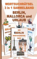WORTSUCHRÄTSEL 3 in 1 SAMMELBAND BERLIN, MALLORCA und URLAUB