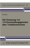 Die Steuerung von Entscheidungsgremien über Verhaltensnormen