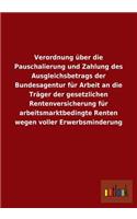 Verordnung Uber Die Pauschalierung Und Zahlung Des Ausgleichsbetrags Der Bundesagentur Fur Arbeit an Die Trager Der Gesetzlichen Rentenversicherung Fu: (German)