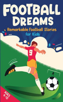 Football Dreams - Remarkable Football Stories for Kids