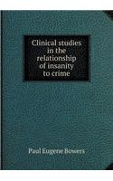 Clinical Studies in the Relationship of Insanity to Crime