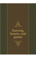 Dancing, beauty, and games