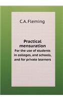 Practical Mensuration for the Use of Students in Colleges, and Schools, and for Private Learners