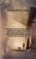 Fragmentary records of the Youngs, comprising, in addition to much general information respecting them, a particular and extended account of the posterity of Ninian Young, an early resident of East Fallowfield township, Chester County, Pa. compiled