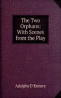 Two Orphans: With Scenes from the Play