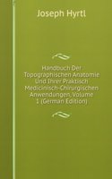 Handbuch Der Topographischen Anatomie Und Ihrer Praktisch Medicinisch-Chirurgischen Anwendungen, Volume 1 (German Edition)