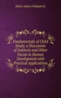 Fundamentals of Child Study; a Discussion of Instincts and Other Facots in Human Development with Practical Applications