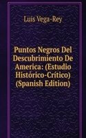 Puntos Negros Del Descubrimiento De America: (Estudio Historico-Critico) (Spanish Edition)
