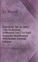 Geschichte Der Im Jahre 1586 Zu Durlach Eroffneten Und 1724 Nach Karlsruhe Verpflanzten Mittelschule (German Edition)