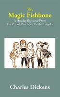 The Magic Fishbone: A Holiday Romance From The Pen of Miss Alice Rainbird Aged 7