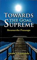 Towards the Goal Supreme ; Paramartha Prasanga