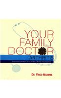 Your Family Doctor Arthritis: Rheumatoid Arthritis, Osteo-Arthritis, Gout, Osteoporosis