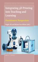 Integrating 3D Printing Into Teaching and Learning: Practitioners' Perspectives