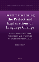 Grammaticalising the Perfect and Explanations of Language Change: Have- and Be-Perfects in the History and Structure of English and Bulgarian(10 Brill's Studies in Historical Linguistics)