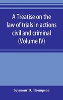 treatise on the law of trials in actions civil and criminal (Volume IV)