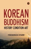 Korean Buddhism: History--Condition--Art