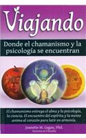 Viajando, Donde El Chamanismo y La Psicologfa Se Encuentran/ Traveling, Where the Shamanism and Psychology Meet