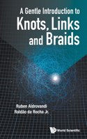 Gentle Introduction to Knots, Links and Braids