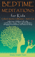 Bedtime Meditations for Kids: A Short Stories Collection &#9679; Ages 2-6. Help Your Children to Feel Calm and Reduce Stress Through Mindfulness Bringing Peacefulness & Natural S