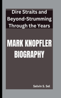 Mark Knopfler Biography: Dire Straits and Beyond-Strumming Through the Years