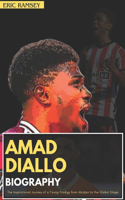 Amad Diallo Biography: The Inspirational Journey of a Young Prodigy from Abidjan to the Global Stage(Football Stars Biographies for Kids and Adults)