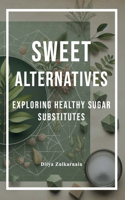 Sweet Alternatives: Exploring Healthy Sugar Substitutes