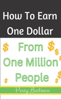How To Earn One Dollar From One Million People: The Easiest Ways