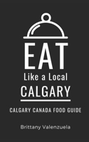 Eat Like a Local-Calgary: Calgary Canada Food Guide