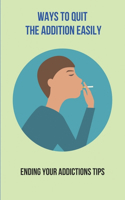 Ways To Quit The Addition Easily