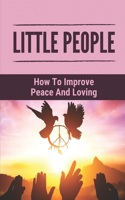 Little People: How To Improve Peace And Loving: How To Build The Simple Life