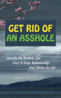 Get Rid Of An Asshole