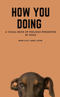 How You Doing: A visual book of feelings presented by dogs