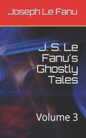 J. S. Le Fanu's Ghostly Tales: Volume 3