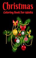 Christmas Coloring Book For Adults: New and Expanded Editions, Ornaments, Christmas Trees, Wreaths, and More!