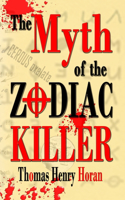 Myth of the Zodiac Killer: A Literary Investigation by Thomas Henry Horan