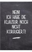 Nein ich habe die Klausur noch nicht korrigiert!: Terminplaner für Lehrer - Ideales Abschiedsgeschenk - Lieblingslehrer und Lehrerinnen