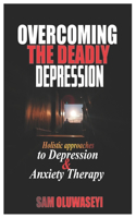 Overcoming the Deadly Depression: Holistic approaches to depression and anxiety therapy which involve Biological Approach Psychotherapy/Psychological treatments for depression Cognit