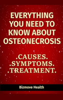 Everything you need to know about Osteonecrosis: Causes, Symptoms, Treatment