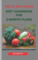 Plant Based Diet Cookbook for 2 Month Plans