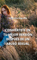 Conviértete En Tu Mejor Versión Después de Un Abuso Sexual