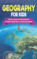 Geography for Kids - Patterns, Location and Interrelationships The World in Spatial Terms 3rd Grade Social Studies