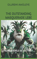 The Outstanding Masquerade Lebe: None Should Be Left Out