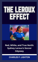 The LeRoux Effect: "Red, White, and True North: Sydney Leroux's Soccer Odyssey"