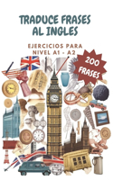 Traduce frases al ingles NIVEL A1-A2. Ejercicios de INGLES nivel básico: Libro para practicar ingles