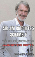 Sir Jim Ratcliffe's Scramble: The Billionaire Race to Manchester United