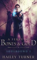 A Ferry of Bones & Gold: 1 (Soulbound)