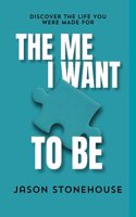 The Me I Want To Be: Discover The Life You Were Made For