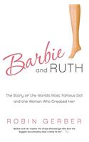 Barbie and Ruth: The Story of the World's Most Famous Doll and the Woman Who Created Her