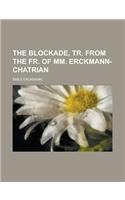The Blockade, Tr. from the Fr. of MM. Erckmann-Chatrian