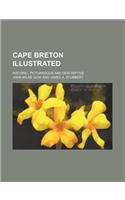 Cape Breton Illustrated; Historic, Picturesque and Descriptive
